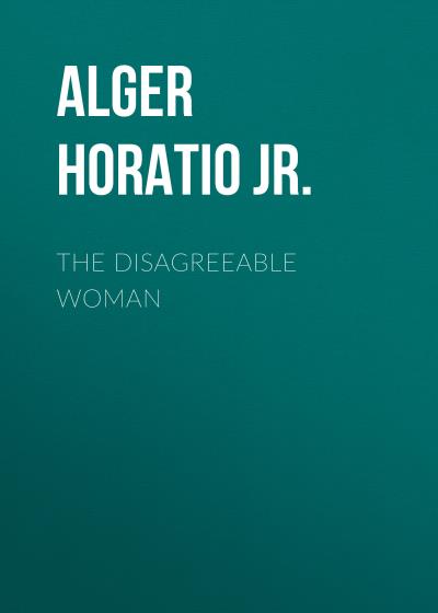 Книга The Disagreeable Woman (Alger Horatio Jr.)