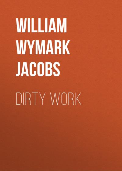 Книга Dirty Work (William Wymark Jacobs)