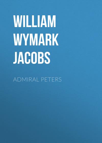 Книга Admiral Peters (William Wymark Jacobs)