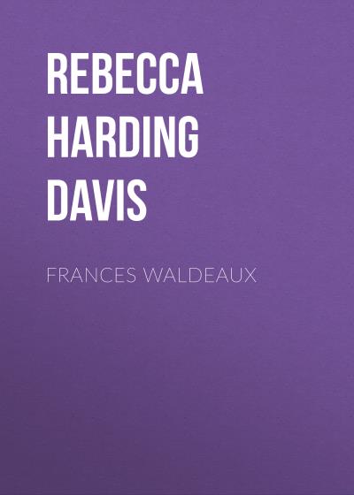 Книга Frances Waldeaux (Rebecca Harding Davis)