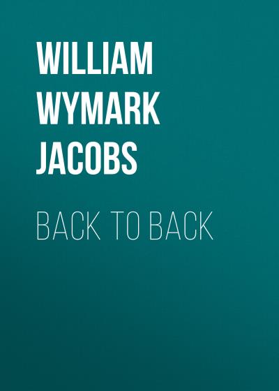 Книга Back to Back (William Wymark Jacobs)