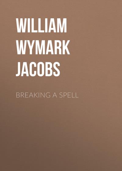 Книга Breaking a Spell (William Wymark Jacobs)