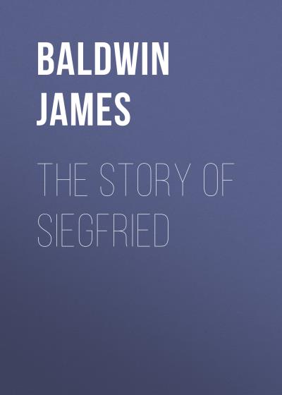 Книга The Story of Siegfried (Baldwin James)