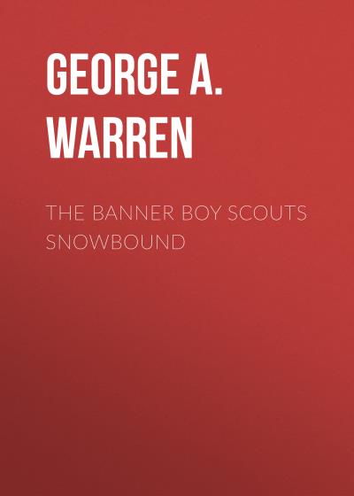 Книга The Banner Boy Scouts Snowbound (George A. Warren)