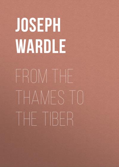 Книга From the Thames to the Tiber (Joseph Wardle)