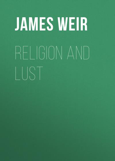 Книга Religion and Lust (James Weir)