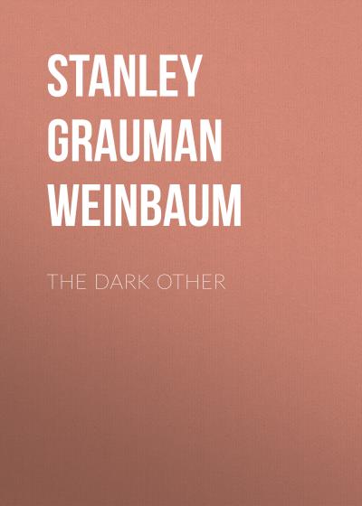 Книга The Dark Other (Stanley Grauman Weinbaum)