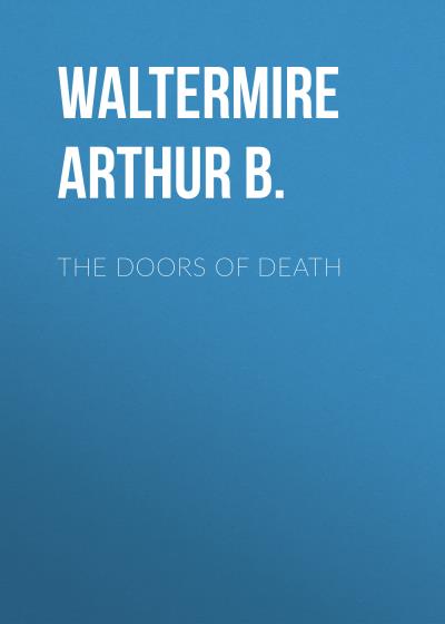 Книга The Doors of Death (Waltermire Arthur B.)