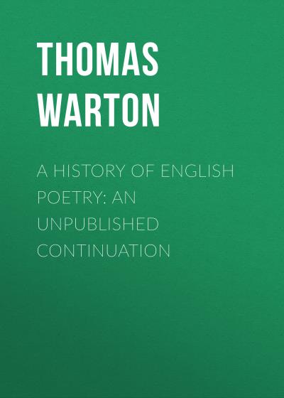 Книга A History of English Poetry: an Unpublished Continuation (Thomas Warton)