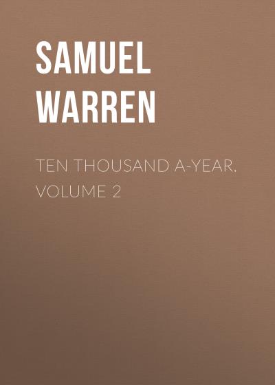 Книга Ten Thousand a-Year. Volume 2 (Samuel Warren)