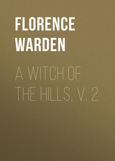 Книга A Witch of the Hills, v. 2 (Florence Warden)