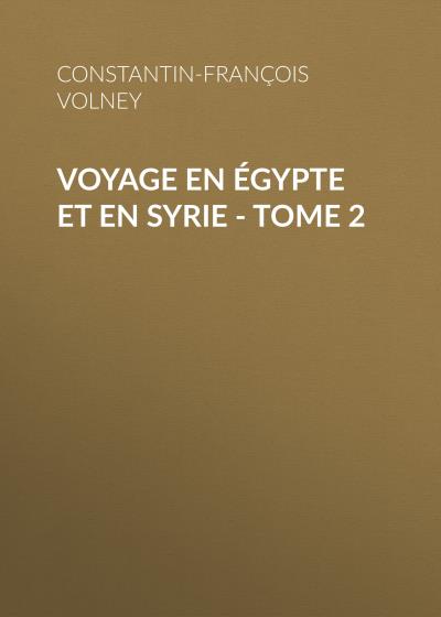 Книга Voyage en Égypte et en Syrie - Tome 2 (Constantin-François Volney)