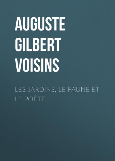 Книга Les jardins, le faune et le poète (Auguste Gilbert de Voisins)