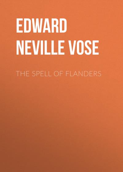 Книга The Spell of Flanders (Edward Neville Vose)