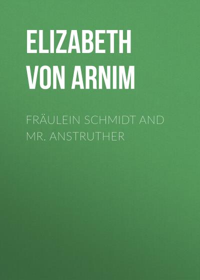 Книга Fräulein Schmidt and Mr. Anstruther (Elizabeth von Arnim)