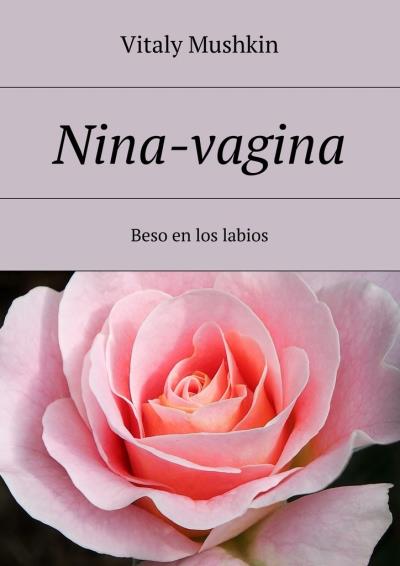 Книга Nina-vagina. Beso en los labios (Виталий Мушкин)