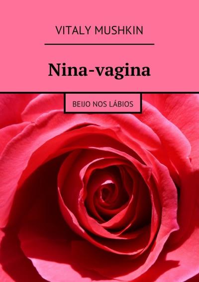 Книга Nina-vagina. Beijo nos lábios (Виталий Мушкин)