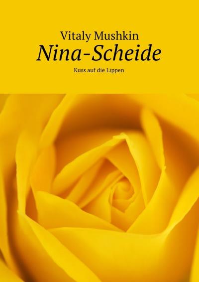 Книга Nina-Scheide. Kuss auf die Lippen (Виталий Мушкин)