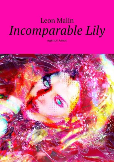 Книга Incomparable Lily. Agency Amur (Leon Malin)