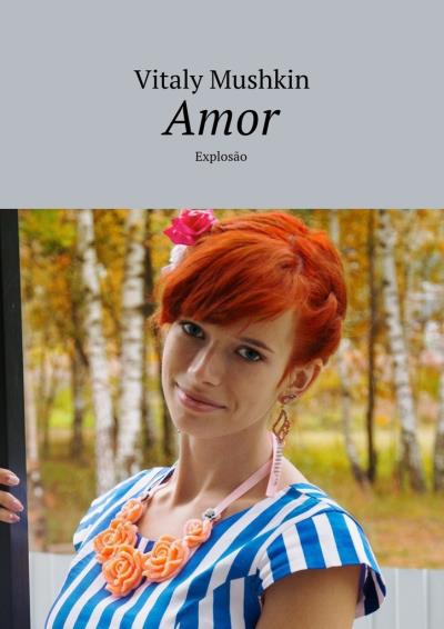 Книга Amor. Explosão (Виталий Мушкин)