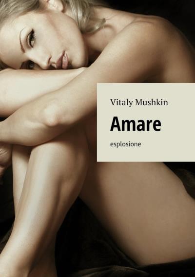 Книга Amare. Esplosione (Виталий Мушкин)