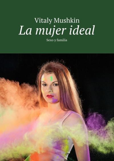 Книга La mujer ideal. Sexo y familia (Виталий Мушкин)