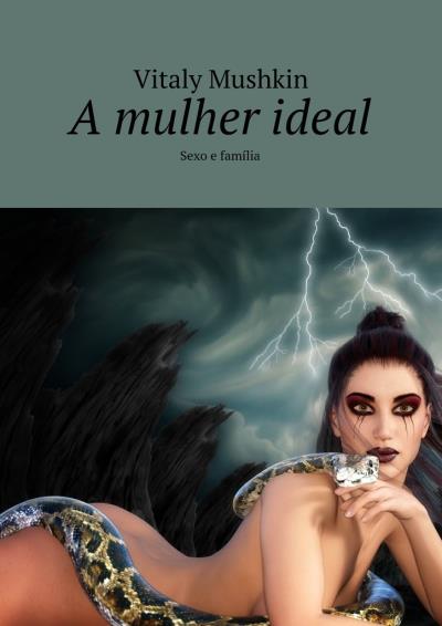 Книга A mulher ideal. Sexo e família (Виталий Мушкин)