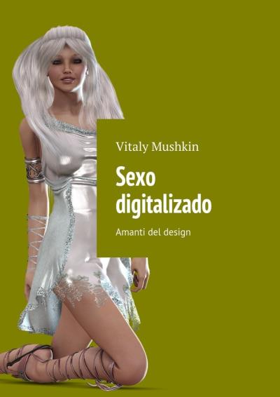 Книга Sexo digitalizado. Amanti del design (Виталий Мушкин)