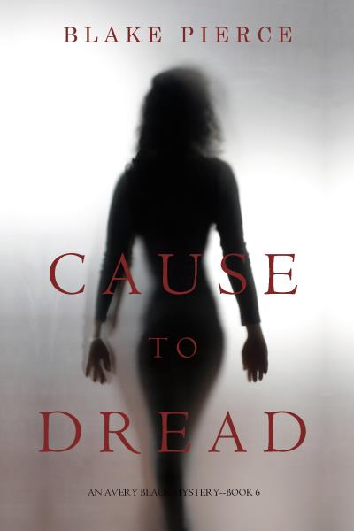 Книга Cause to Dread (Блейк Пирс)