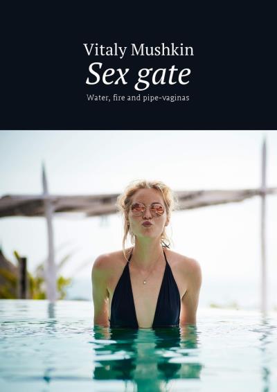 Книга Sex gate. Water, fire and pipe-vaginas (Виталий Мушкин)