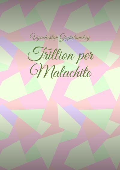 Книга Trillion per Malachite (Vyacheslav Grzhibovskiy)