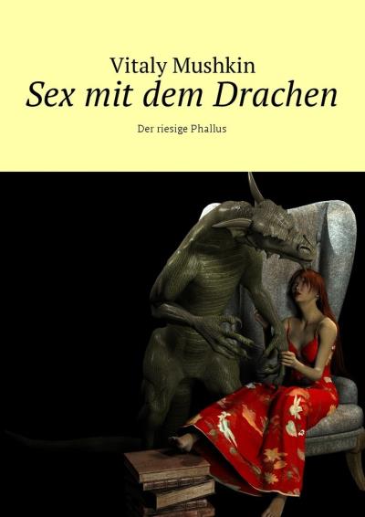 Книга Sex mit dem Drachen. Der riesige Phallus (Виталий Мушкин)