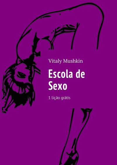 Книга Escola de Sexo. 1 lição grátis (Виталий Мушкин)