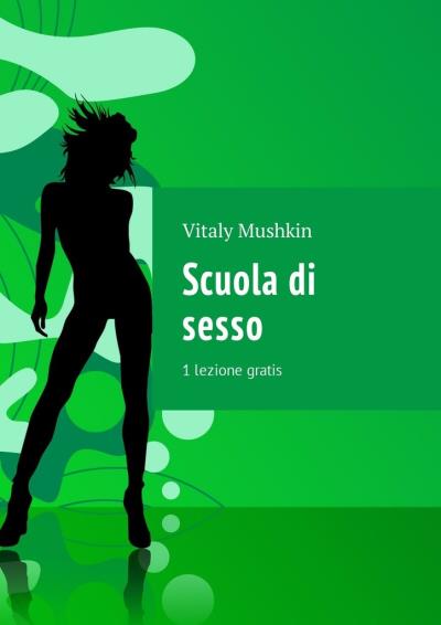 Книга Scuola di sesso. 1 lezione gratis (Виталий Мушкин)