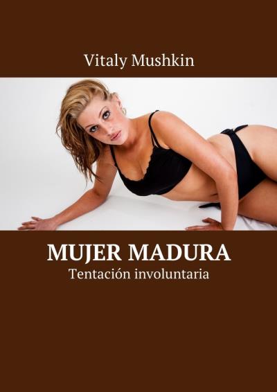 Книга Mujer madura. Tentación involuntaria (Виталий Мушкин)