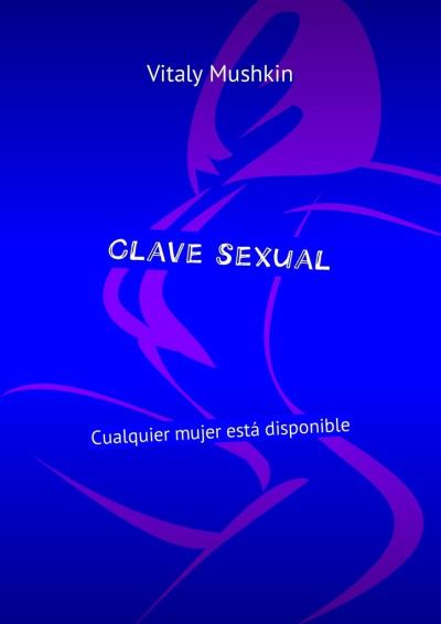 Книга Clave sexual. Cualquier mujer está disponible (Виталий Мушкин)