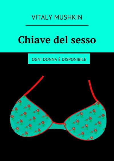 Книга Chiave del sesso. Ogni donna è disponibile (Виталий Мушкин)