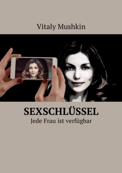 Книга Sexschlüssel. Jede Frau ist verfügbar (Виталий Мушкин)