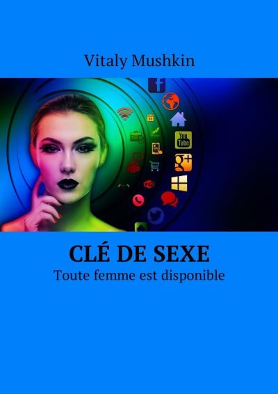 Книга Clé de sexe. Toute femme est disponible (Виталий Мушкин)