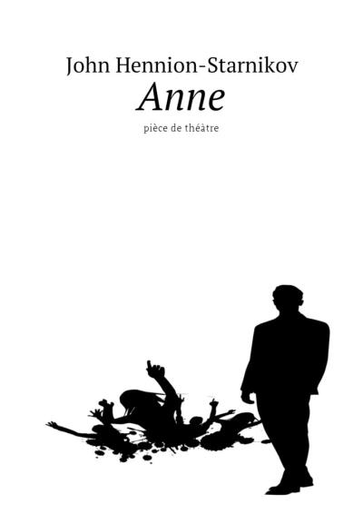 Книга Anne. Pièce de théâtre (John Hennion-Starnikov)