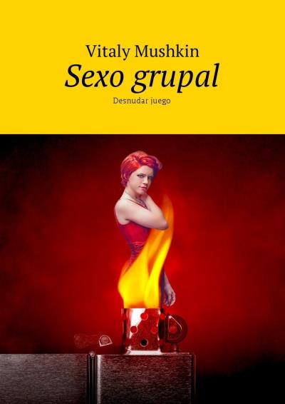 Книга Sexo grupal. Desnudar juego (Виталий Мушкин)