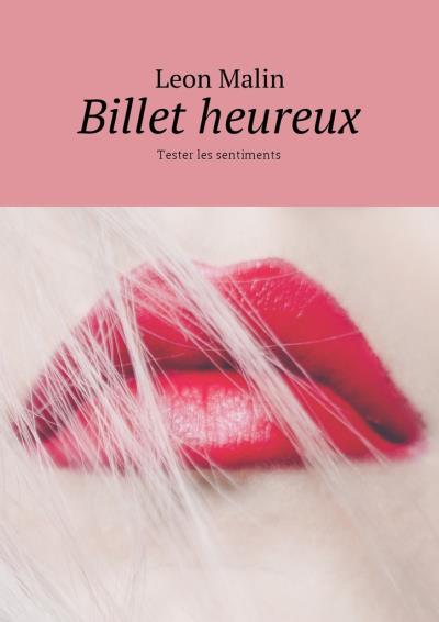 Книга Billet heureux. Tester les sentiments (Leon Malin)