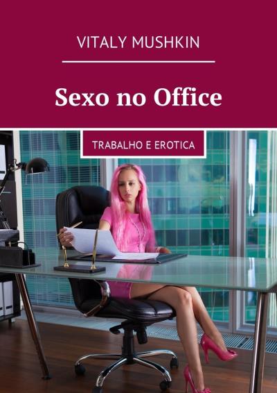 Книга Sexo no Office. Trabalho e erotica (Виталий Мушкин)