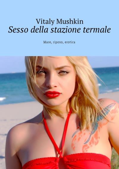 Книга Sesso della stazione termale. Mare, riposo, erotica (Виталий Мушкин)