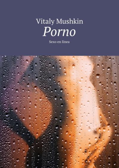 Книга Porno. Sexo en línea (Виталий Мушкин)