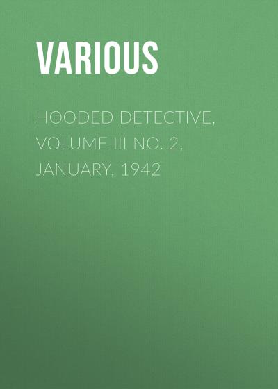 Книга Hooded Detective, Volume III No. 2, January, 1942 (Various)