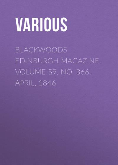 Книга Blackwoods Edinburgh Magazine, Volume 59, No. 366, April, 1846 (Various)