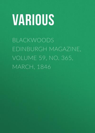 Книга Blackwoods Edinburgh Magazine, Volume 59, No. 365, March, 1846 (Various)