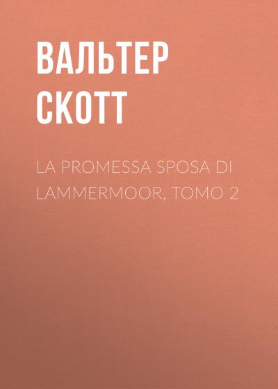 Книга La promessa sposa di Lammermoor, Tomo 2 (Вальтер Скотт)