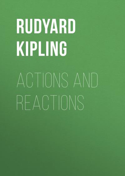 Книга Actions and Reactions (Редьярд Джозеф Киплинг)